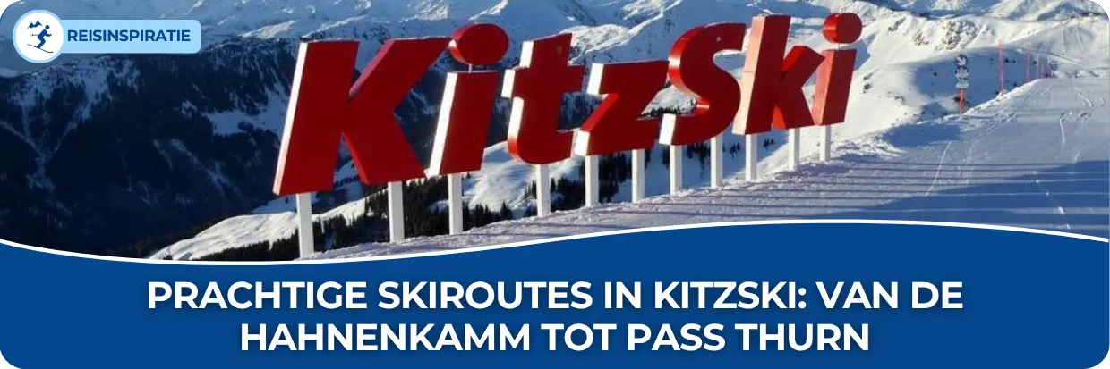 Blog: Prachtige skiroutes in KitzSki: van de Hahnenkamm tot Pass Thurn