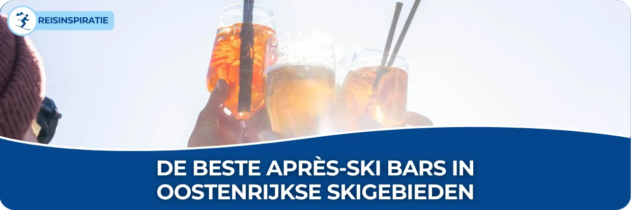 Blog: De beste après-ski bars in Oostenrijkse skigebieden