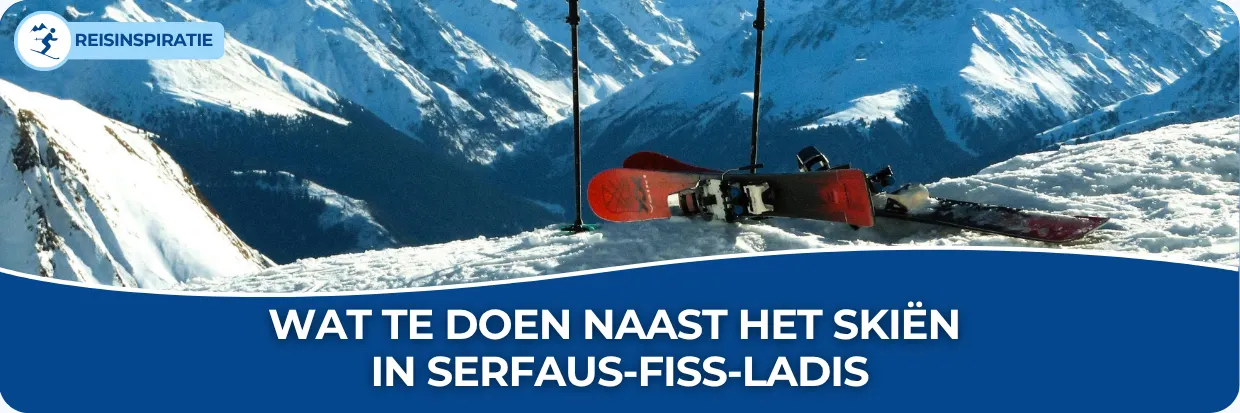 Blog: Wat te doen naast het skiën in Serfaus-Fiss-Ladis