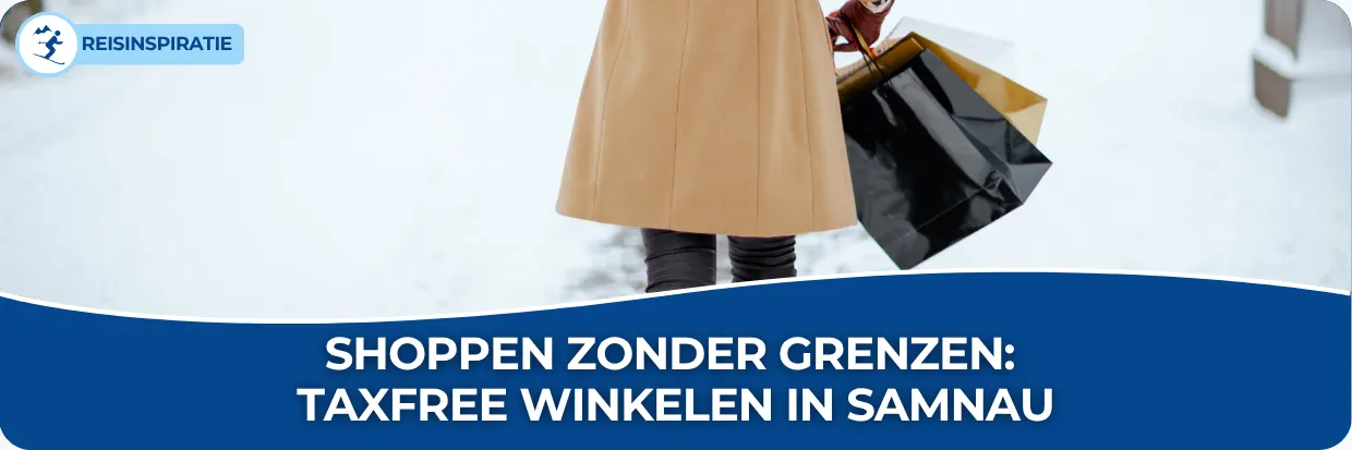 Shoppen zonder grenzen: taxfree winkelen in Samnau