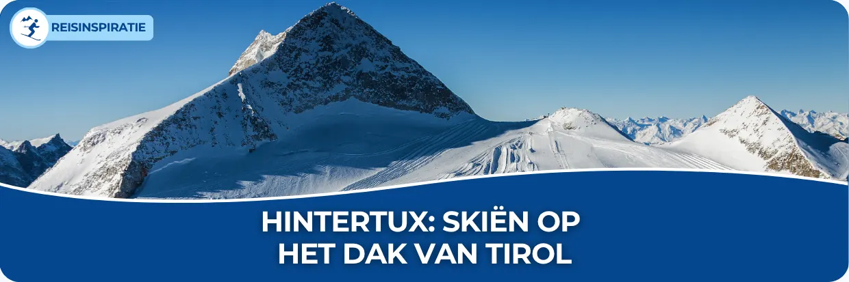 Blog: Hintertux: skiën op het dak van Tirol