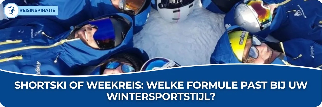 Blog Shortski of weekreis welke formule past bij uw wintersportstijl