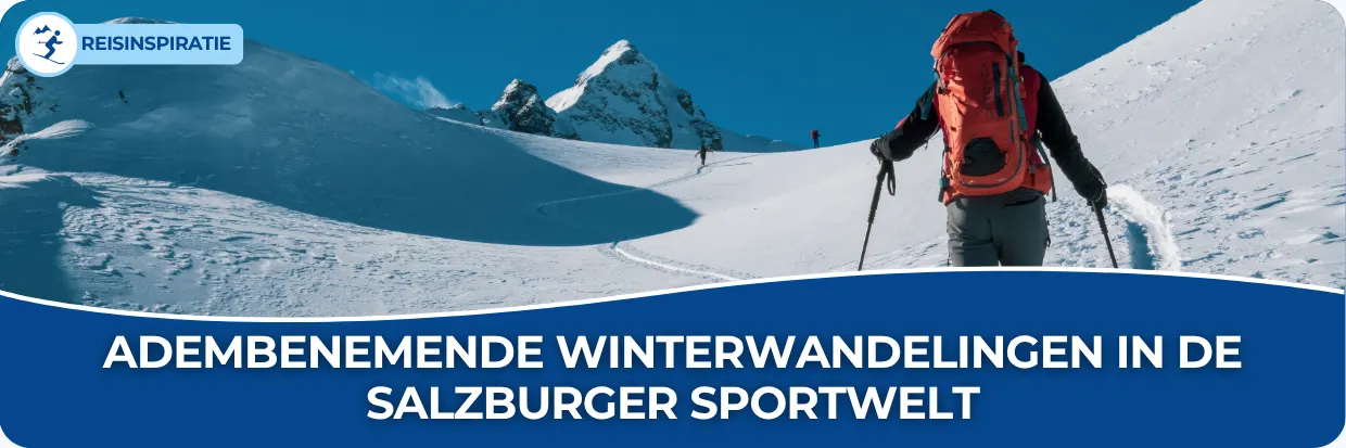Blog: Adembenemende winterwandelingen in de Salzburger Sportwelt