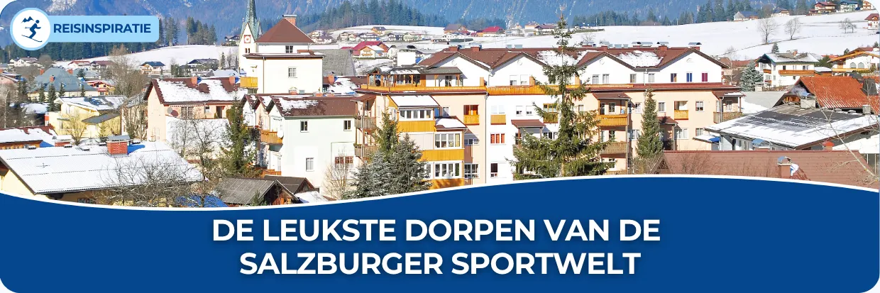 Blog: De leukste dorpen van de Salzburger Sportwelt