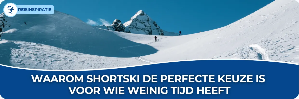 Waarom shortski de perfecte keuze is voor wie weinig tijd heeft
