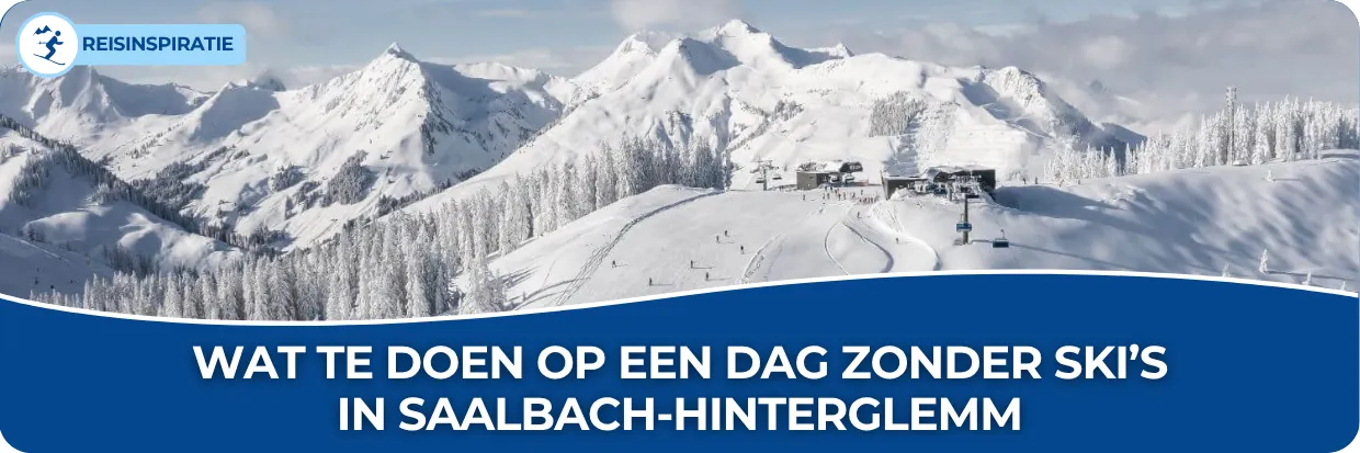 Blog: Wat te doen op een dag zonder ski’s in Saalbach-Hinterglemm
