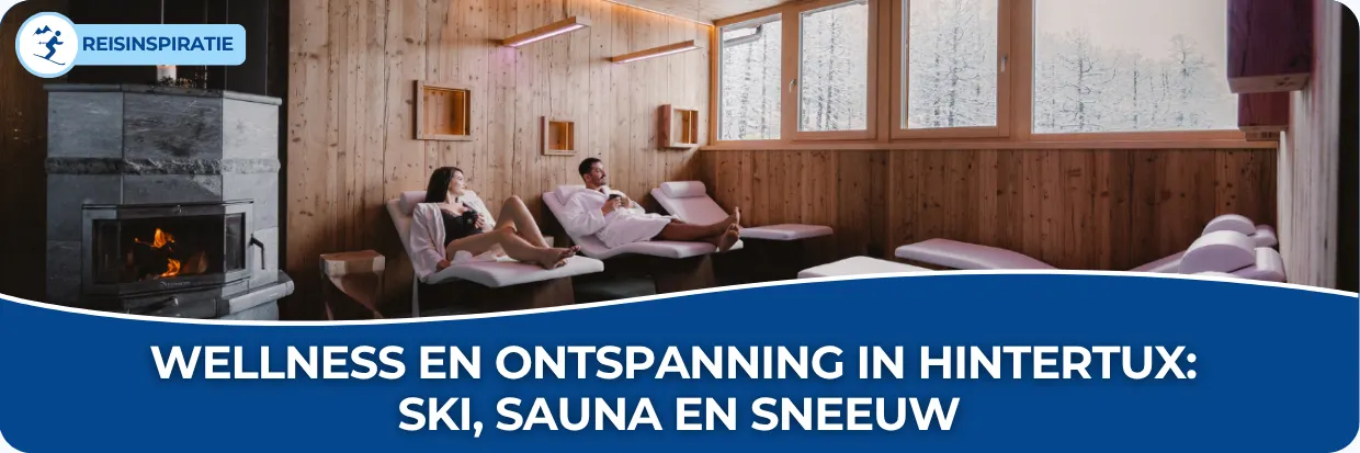 Een banner met de titel Wellness en ontspanning in Hintertux: ski, sauna en sneeuw en bezoekers van en wellness die aan het rusten zijn op een bedje.