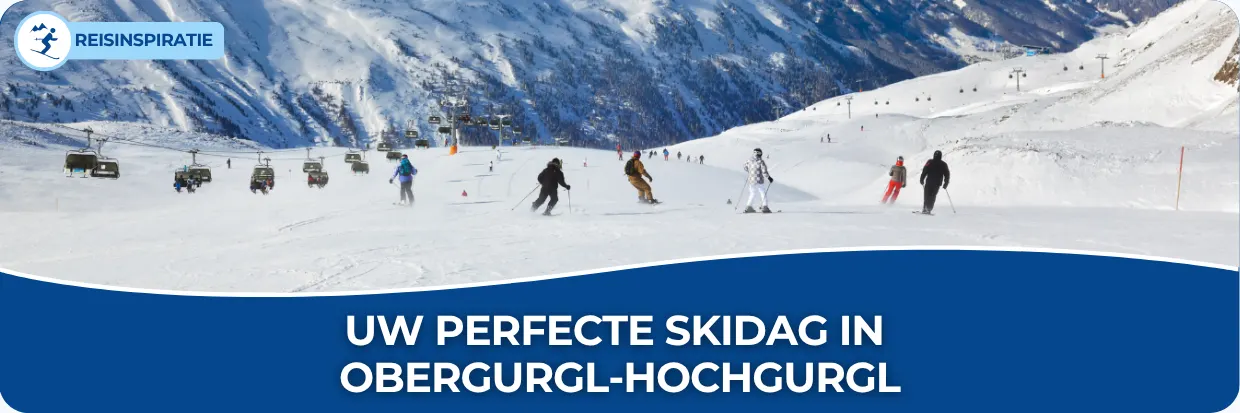Een banner met als titel Uw perfecte skidag in Obergurgl-Hochgurgl. Op de afbeelding zie je mensen van de piste af skiën en langs hun heen gaat de skilift omhoog.