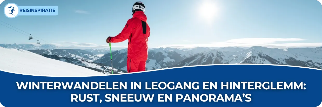 Blog: Winterwandelen in Leogang en Hinterglemm: rust, sneeuw en panorama’s