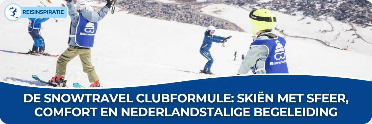 De Snowtravel Clubformule skiën met sfeer, comfort en Nederlandstalige begeleiding