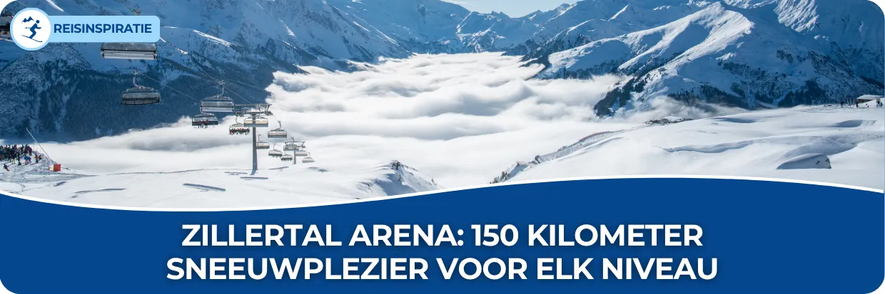 Blog: Zillertal Arena: 150 kilometer sneeuwplezier voor elk niveau