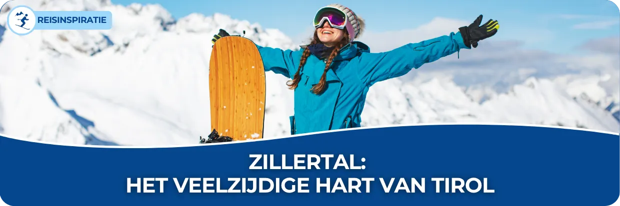 Blog: Zillertal: het veelzijdige hart van Tirol