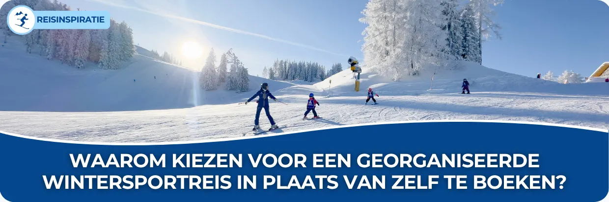 Waarom kiezen voor een georganiseerde wintersportreis in plaats van zelf te boeken? 